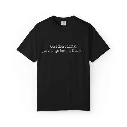 I Don't Drink, Just Drugs